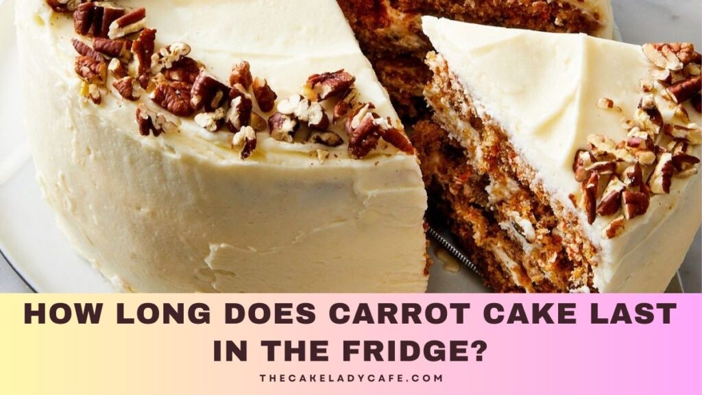 How Long Does Carrot Cake Last In The Fridge