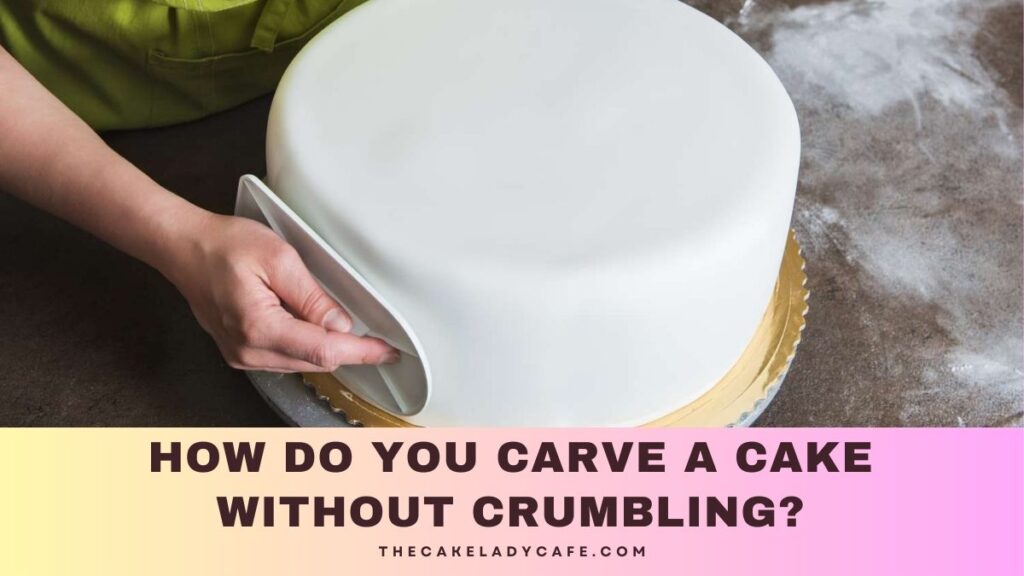 How Do You Carve A Cake Without Crumbling